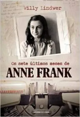 Saindo por R$ 10: [Amazon] Os Sete Últimos Meses de Anne Frank  R$10 | Pelando