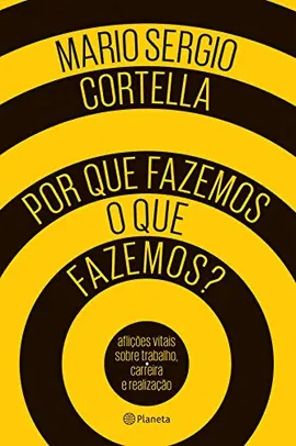 Livro: Mário Sérgio Cortella: Por que fazemos o que fazemos? | R$22