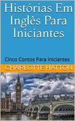 eBook Grátis: Histórias Em Inglês Para Iniciantes: Cinco contos para iniciantes