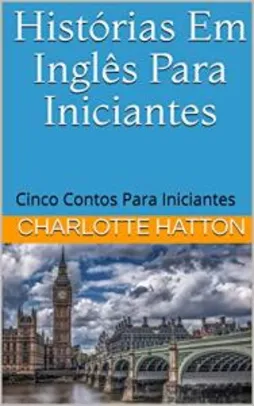 eBook Grátis: Histórias Em Inglês Para Iniciantes: Cinco contos para iniciantes