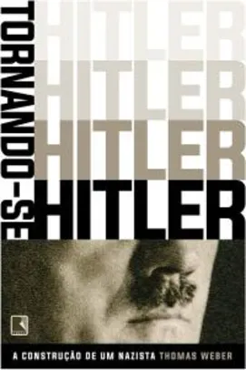 Tornando-se Hitler: A construção de um Nazista - R$18