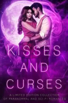 Kisses and Curses: A Limited Edition Collection of Paranormal and Sci-Fi Romances Ebook