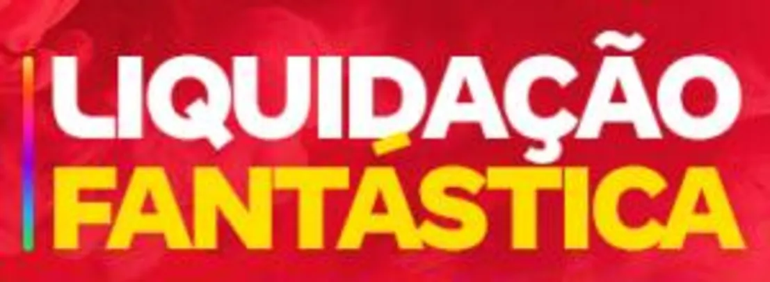 Liquidação Fantástica | Magazine Luiza