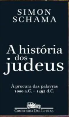 (E-BOOK) A história dos judeus: À procura das palavras de 1000 a. C. a 1492 d.C.