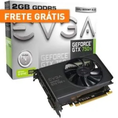 [Mega Mamute] Placa de Vídeo Nvidia GeForce GTX 750Ti EVGA 2GB GDDR5 - Frete Grátis - R$581