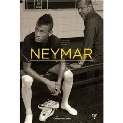 [PONTO FRIO] Livro - Neymar: Conversa Entre Pai e Filho - Mauro Beting e Ivan Moré - R$ 9,90