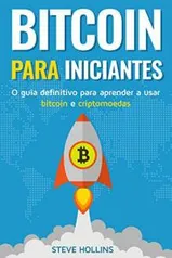 Ebook grátis - Bitcoin para iniciantes - O guia definitivo para aprender a usar bitcoin e criptomoedas