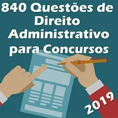 Ebook Kindle Grátis - 840 Questões de Direito Administrativo para Concursos: Atualizadas até 05/2019