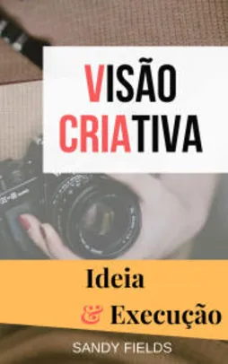 E-book Grátis - Visão Criativa: Ideia & Execução