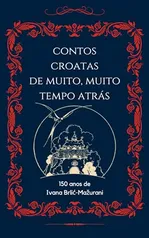 eBook - Contos Croatas de Muito, Muito Tempo Atrás - Ivana Brlić-Mažuranić