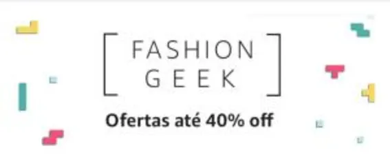 Até 40% off Fashion Geek