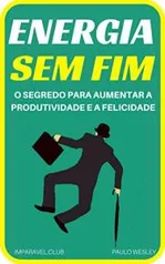 Ebook Grátis - Energia Sem Fim: O Segredo Para Aumentar a Produtividade e a Felicidade