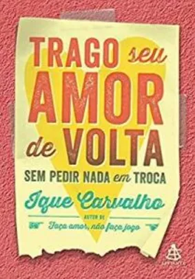 [PRIME] Livro Trago seu amor de volta sem pedir nada em troca - Ique Carvalho