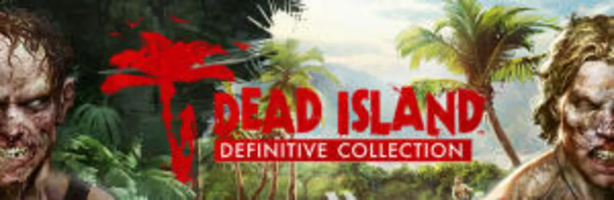 Dead Island Definitive Collection (PC) | R$21 (75% OFF)