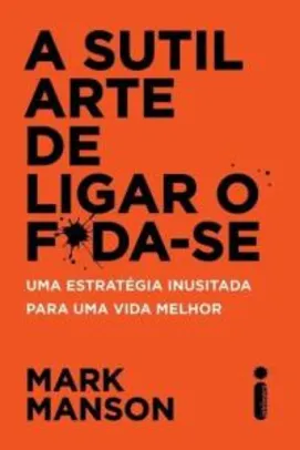 A sutil arte de ligar o f*da-se.(E-book)