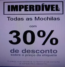 Todas as mochilas com 30% de desconto sobre o valor da etiqueta.