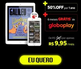 Revista Galileu Digital 50%OFF [Grátis 6 meses GloboPlay]