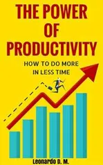 The Power Of Productivity: How To Do More In Less Time - Grátis