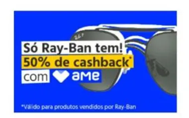 LINHA RAYBAN COM 50% DE CASHBACK AME