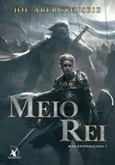 eBook Kindle - Meio Rei (Mar despedaçado Livro 1), por Joe Abercrombie | R$ 12