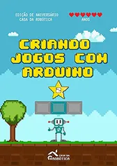 [e-book] Criando Jogos com Arduino 2: Passo a Passo