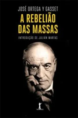 Livro | A Rebelião das Massas por José Ortega y Gasset - R$34