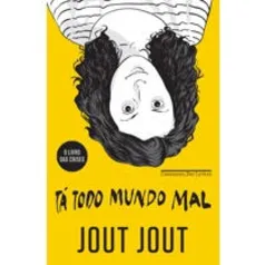 Livro - Tá Todo Mundo Mal: O Livro das Crises, Jout Jout | R$20