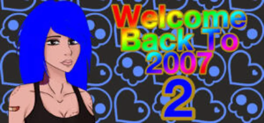 Welcome Back To 2007 2 | Steam | Grátis