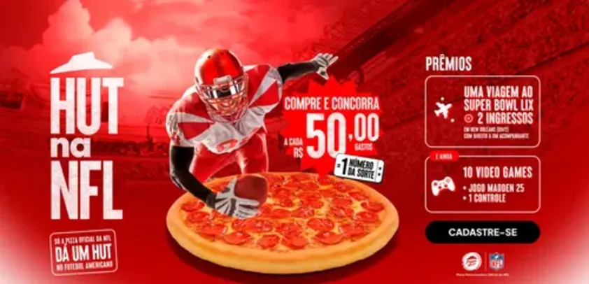 Promoção Hut na NFL – A cada R$50 gastos na Pizza Hut, Concorra a uma Viagem ao Super Bowl LIX e a Sorteios Semanais de PlayStation 5