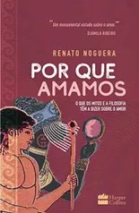 eBook - Por que amamos: O que os mitos e a filosofia têm a dizer sobre o amor