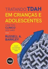 Tratando TDAH em Crianças e Adolescentes: O que Todo Clínico Deve Saber