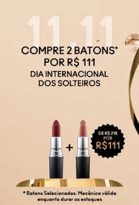 2 batons por R$ 111 - Dia dos Solteiros MAC