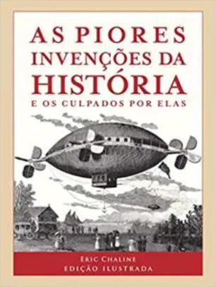 [Livro] As Piores invenções da história | R$ 14