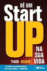 eBook Grátis: DÊ UM STARTUP NA SUA VIDA: Os passos que transformaram R$ 10 mil em R$ 1 milhão