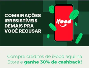 Compre credito de ifood na store e ganhe 30% de cashback!