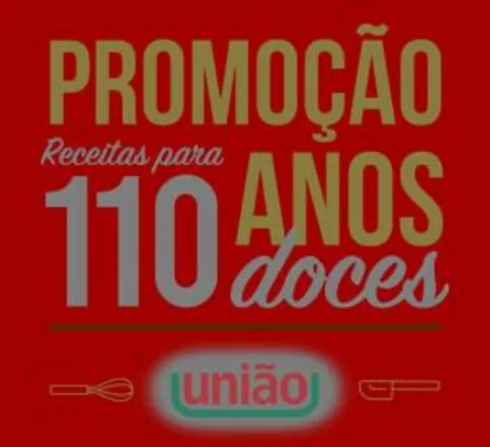 Promoção União 110 Anos - Compre 03 produtos e concorra!