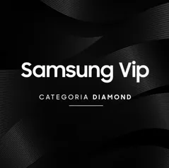 [Samsung VIP] Assinatura Diamond de R$499 com 30% OFF