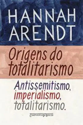 eBook | Origens do totalitarismo: Antissemitismo, imperialismo, totalitarismo - R$15