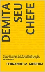 eBook Grátis: DEMITA SEU CHEFE: A Internet é um lugar cheio de possibilidades que não acabam