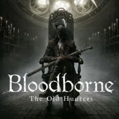 [PSN] Bloodborne The Old Hunters [DLC]