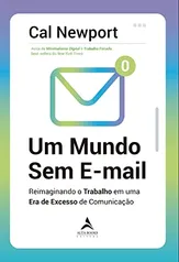 Um mundo sem e-mail: reimaginando o trabalho em uma era de excesso de comunicação