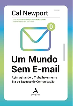 Um mundo sem e-mail: reimaginando o trabalho em uma era de excesso de comunicação