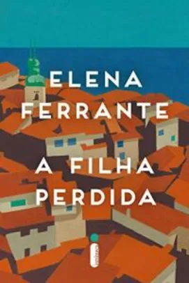 eBook Kindle A filha perdida por Elena Ferrante - R$6
