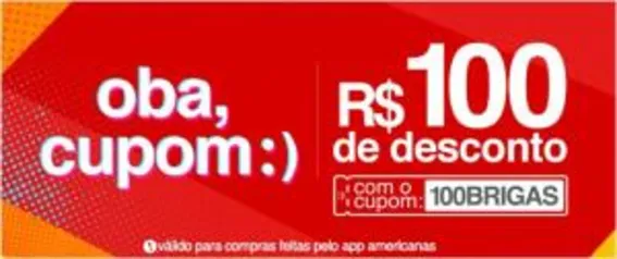 R$ 100 de desconto em lista selecionada Americanas