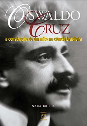 eBook Kindle - Oswaldo Cruz: a construção de um mito na ciência brasileira