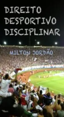 Ebook Grátis: DIREITO DESPORTIVO DISCIPLINAR - MILTON JORDAO (Autor)