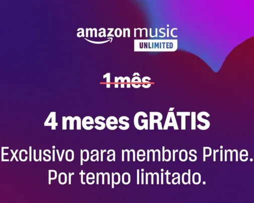 (PRIME) 4 Meses Grátis do Amazon Music Unlimited (3 meses para membros não Prime)