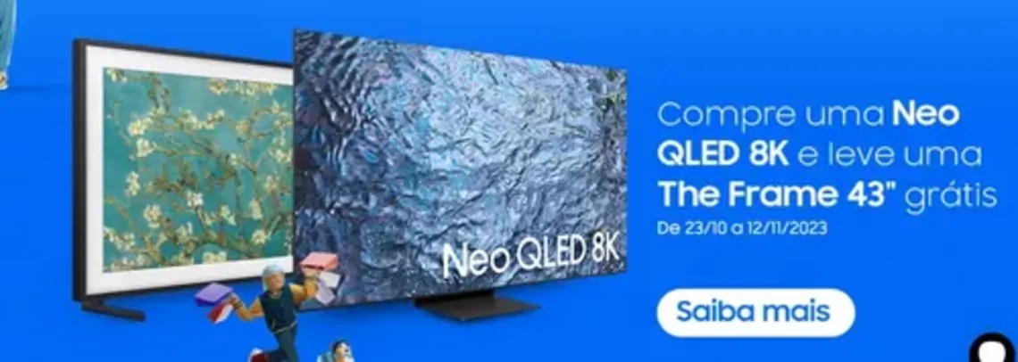 Compre uma Smart Samsung qled 8k e ganhe uma Smart the frame 43"