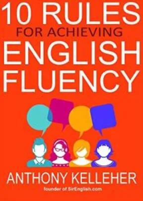 Ebook Kindle Grátis - 10 Rules for Achieving English Fluency: Learn how to successfully learn English