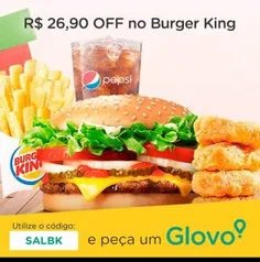 [Salvador] R$26,90 OFF no Burger King em Compras Acima de R$36,90